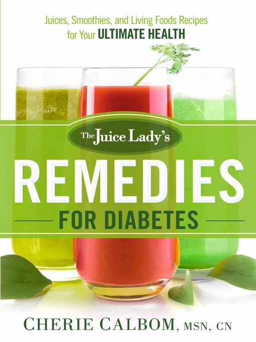 Title details for The Juice Lady's Remedies for Diabetes by Cherie Calbom - Available